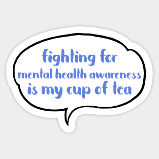 Fighting for mental health awareness is my cup of tea Sticker